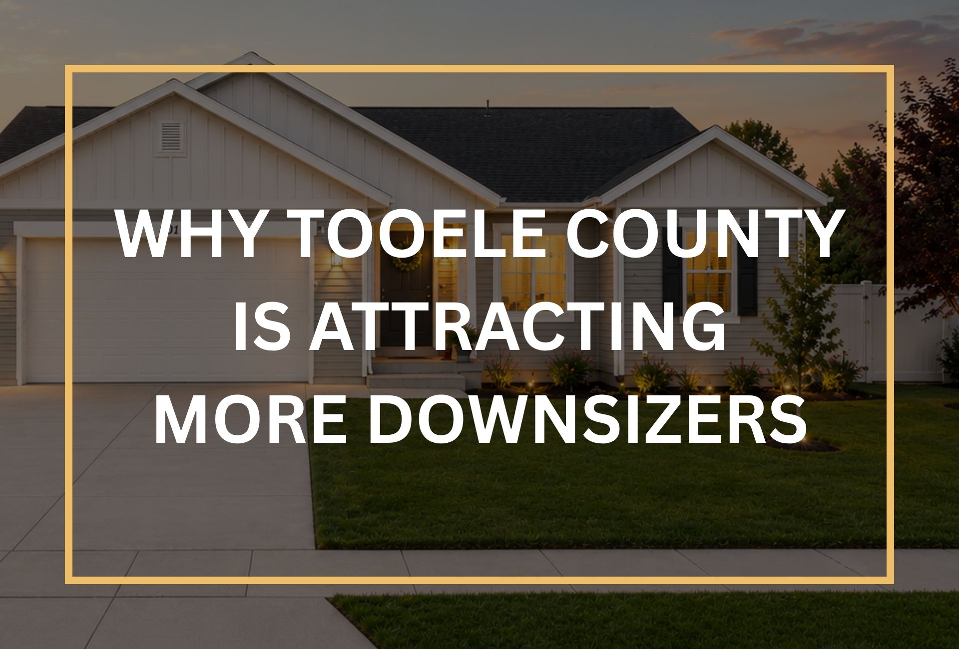 Why Tooele County Is Attracting More Downsizers
