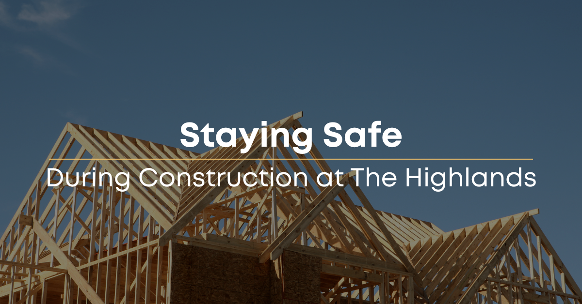 Staying Safe During Construction at The Highlands